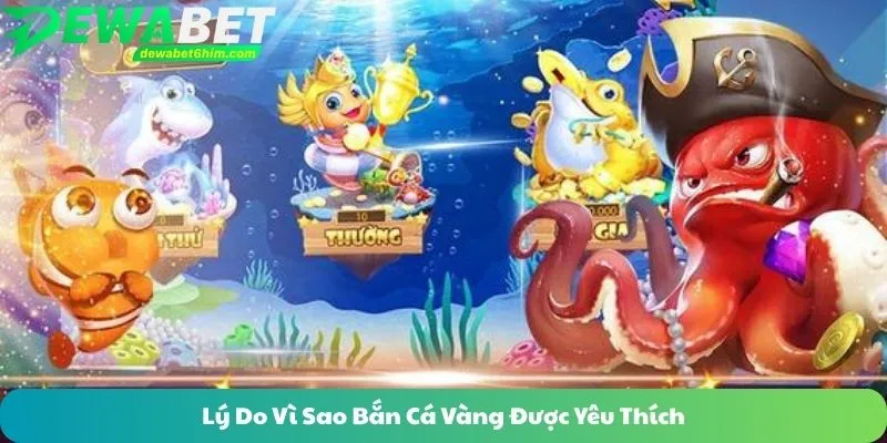 Lý do vì sao bắn cá vàng được yêu thích