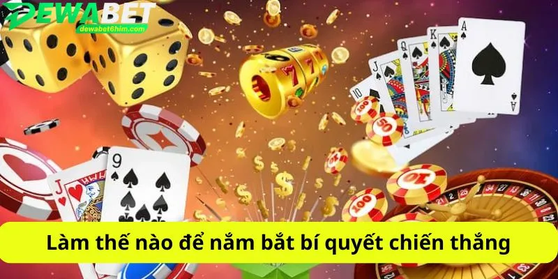 Làm thế nào để nắm bắt bí quyết chiến thắng
