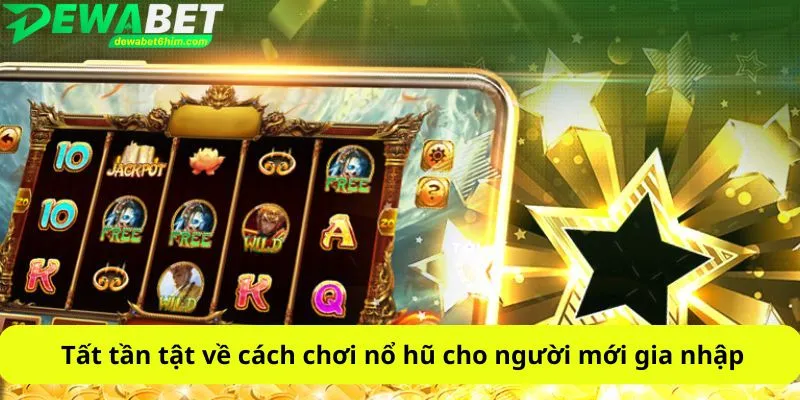 Tất tần tật về cách chơi nổ hũ cho người mới gia nhập