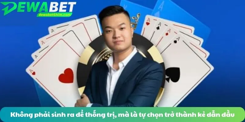 Không phải sinh ra để thống trị, mà là tự chọn trở thành kẻ dẫn đầu