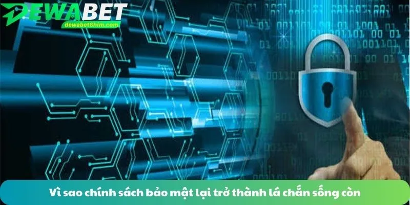 Vì sao chính sách bảo mật lại trở thành lá chắn sống còn