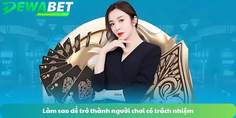 Làm sao để trở thành người chơi có trách nhiệm