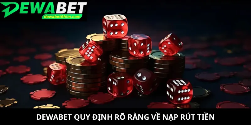 DEWABET quy định rõ ràng về nạp rút tiền