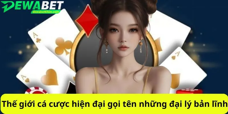 Thế giới cá cược hiện đại gọi tên những đại lý bản lĩnh