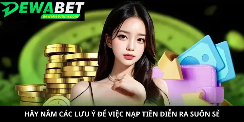 Hãy nắm các lưu ý để việc nạp tiền diễn ra suôn sẻ