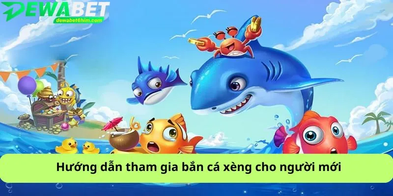 Hướng dẫn tham gia bắn cá xèng cho người mới